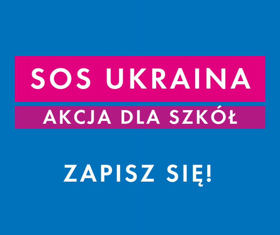 SOS UKRAINA - akcja specjalna dla szkół i placówek edukacyjnych / SOS UKRAINE - спеціальна акція для шкіл та навчальних закладів