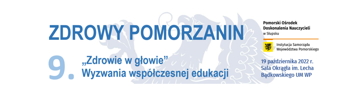IX Konferencja z cyklu Zdrowy Pomorzanin pt. "Zdrowie w głowie" Wyzwania współczesnej edukacji