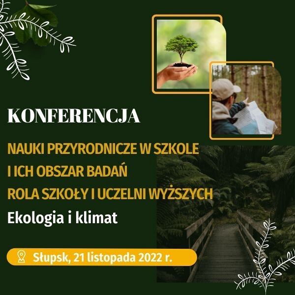 Konferencja: Nauki przyrodnicze w szkole i ich obszar badań. Rola szkoły i uczelni wyższych