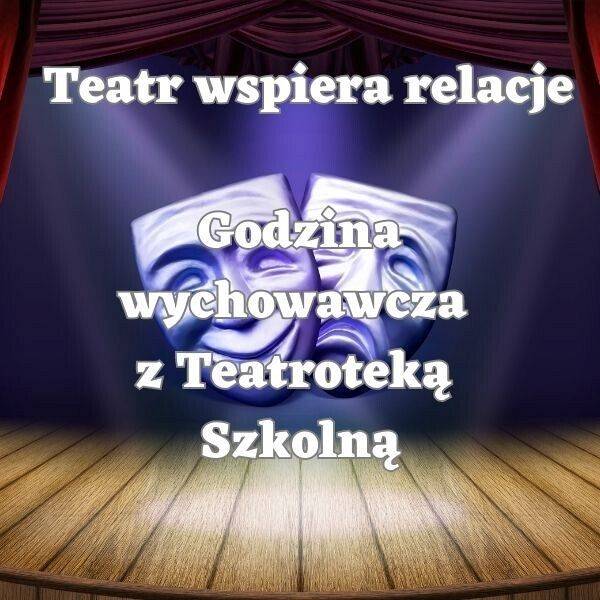 TEATR WSPIERA RELACJE – godzina wychowawcza z