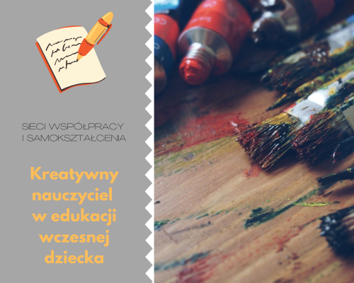 Sieć 9a: Kreatywny nauczyciel w edukacji wczesnej dziecka - spotkanie 1