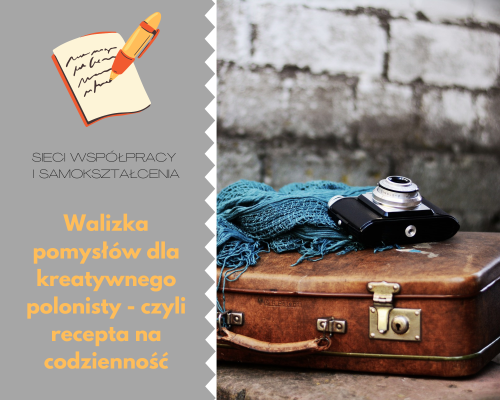 Sieć 35b: Walizka pomysłów dla kreatywnego polonisty - czyli recepta na codzienność - spotkanie 1 Temat: Metody aktywizujące na języku polskim