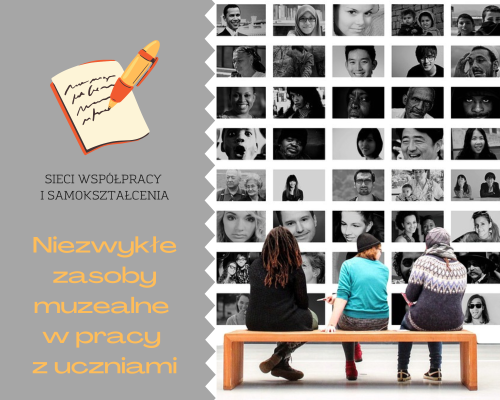 Sieć 14: Niezwykłe zasoby muzealne w pracy z