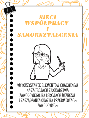 Sieć 21: Wykorzystanie elementów coachingu na zajęciach z doradztwa zawodowego, na lekcjach biznesu i zarządzania oraz na przedmiotach zawodowych - spotkanie 2